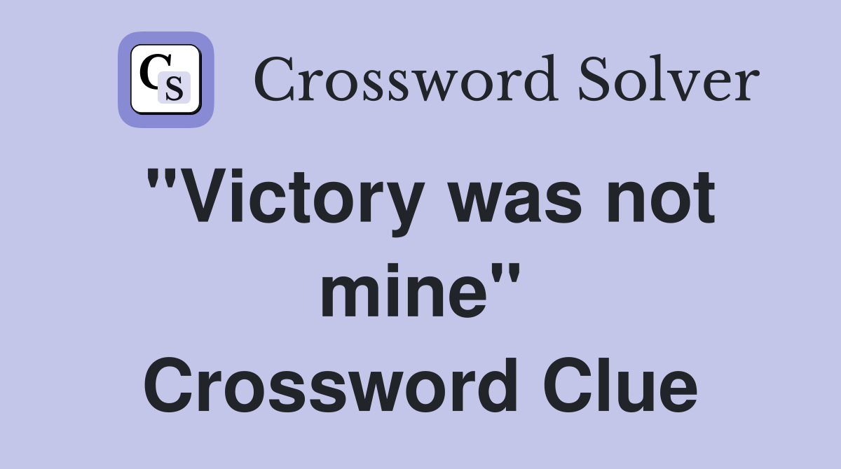 "Victory was not mine" Crossword Clue