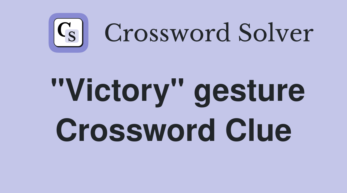 "Victory" gesture Crossword Clue