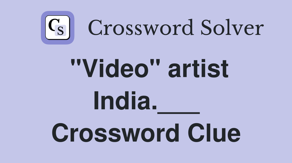 "Video" artist India.___ Crossword Clue