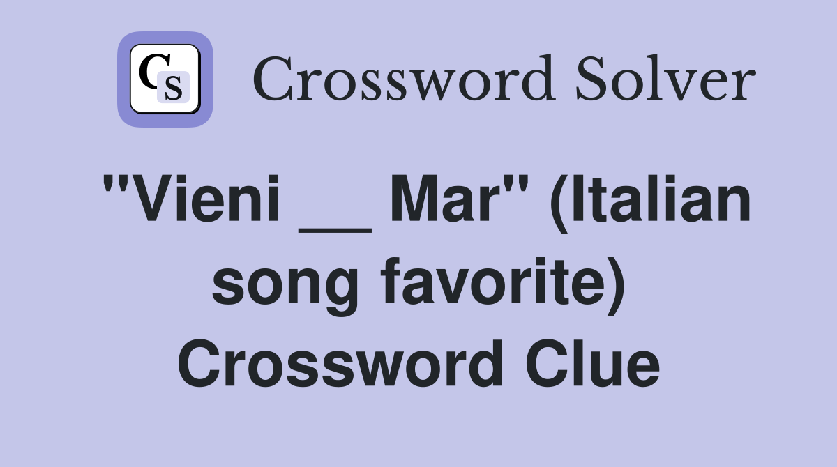 "Vieni __ Mar" (Italian song favorite) Crossword Clue