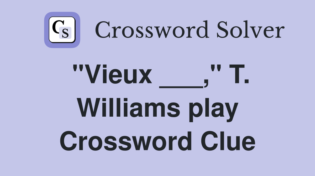 "Vieux ___," T. Williams play Crossword Clue