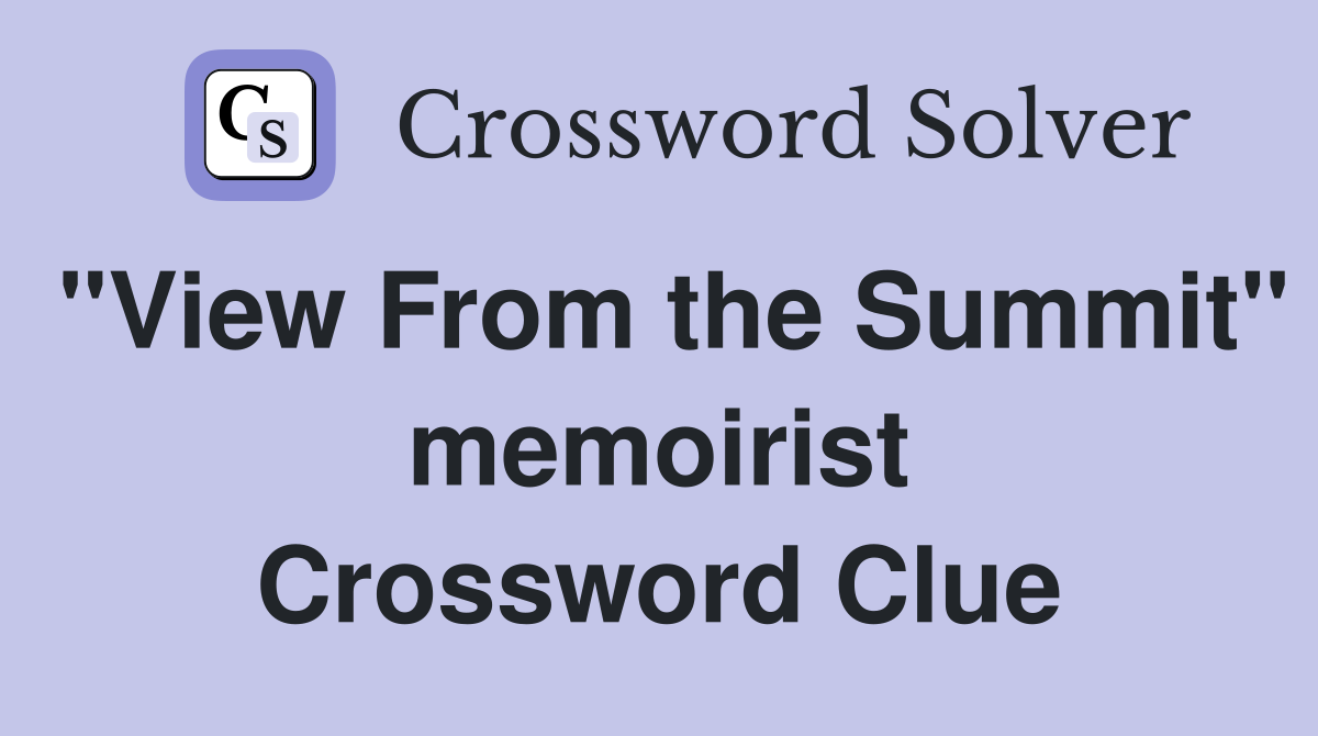 "View From the Summit" memoirist Crossword Clue