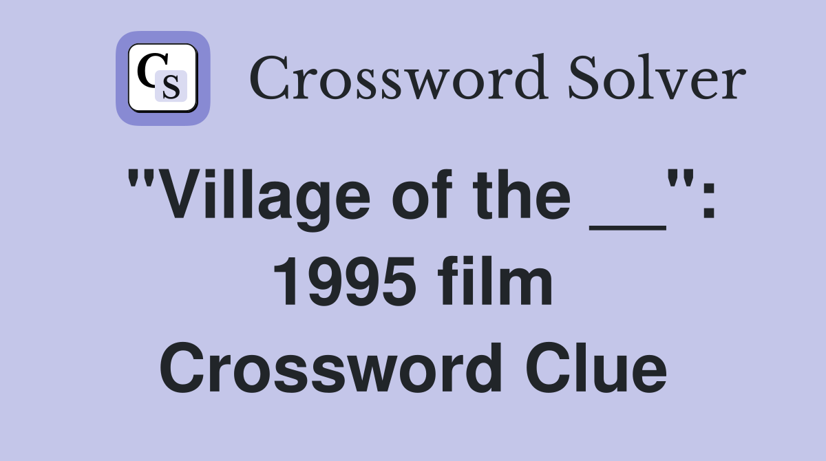 "Village of the __": 1995 film Crossword Clue