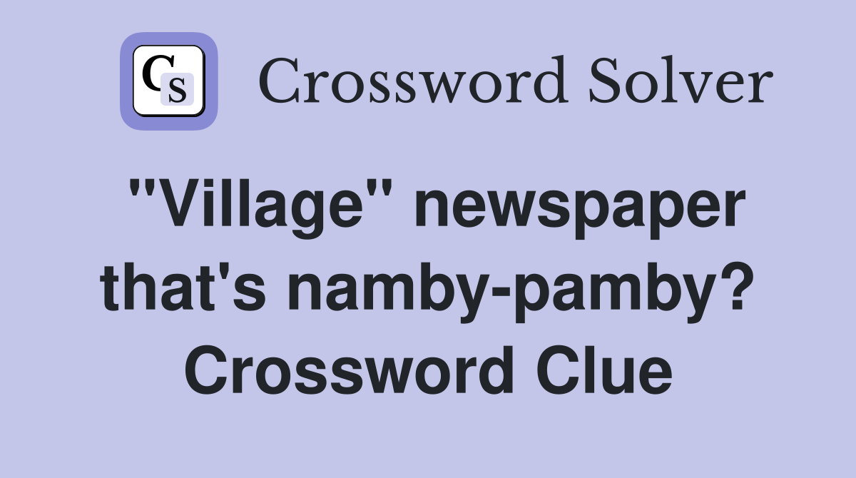 "Village" newspaper that's namby-pamby? Crossword Clue