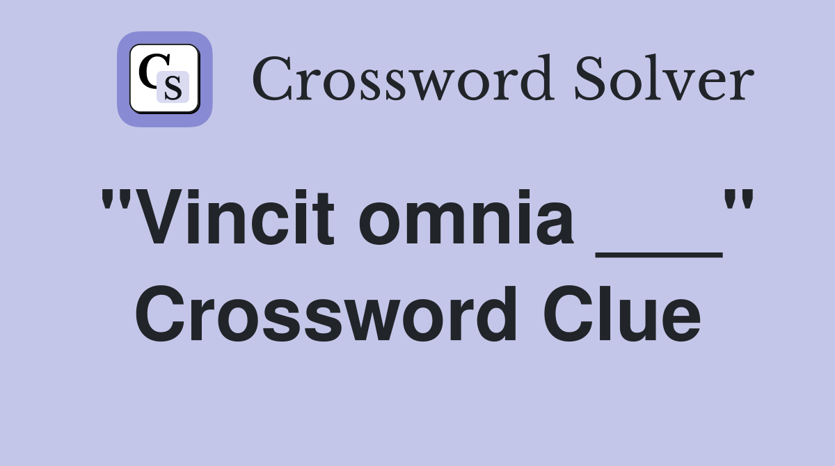 "Vincit omnia ___" Crossword Clue