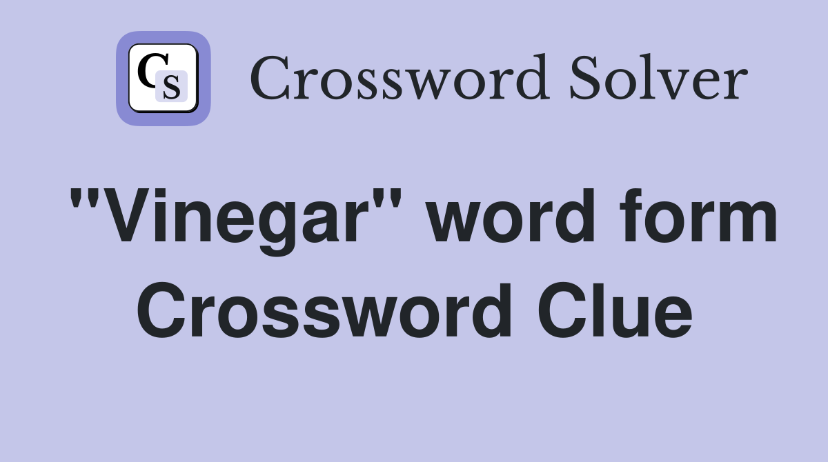 "Vinegar" word form Crossword Clue