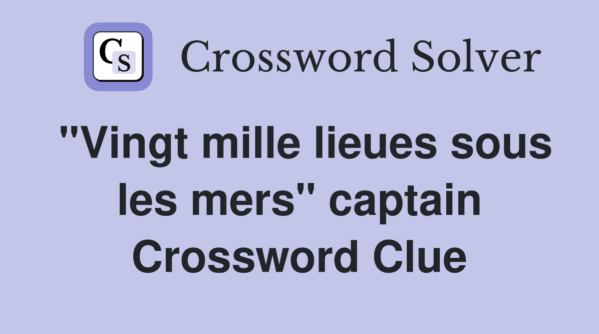 "Vingt mille lieues sous les mers" captain Crossword Clue