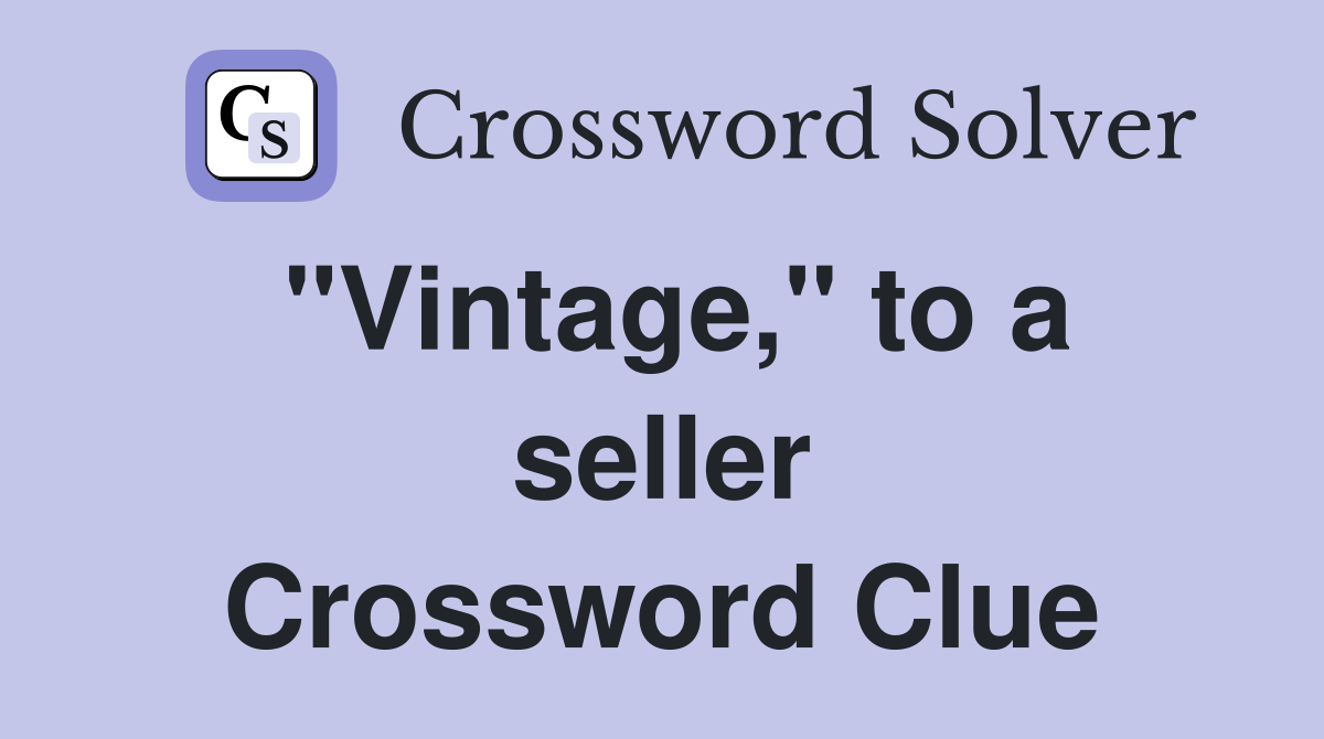 "Vintage," to a seller Crossword Clue