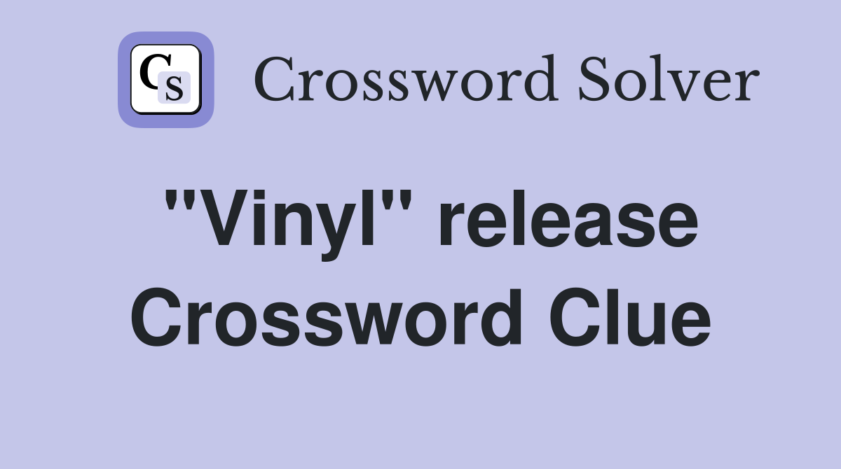 "Vinyl" release Crossword Clue