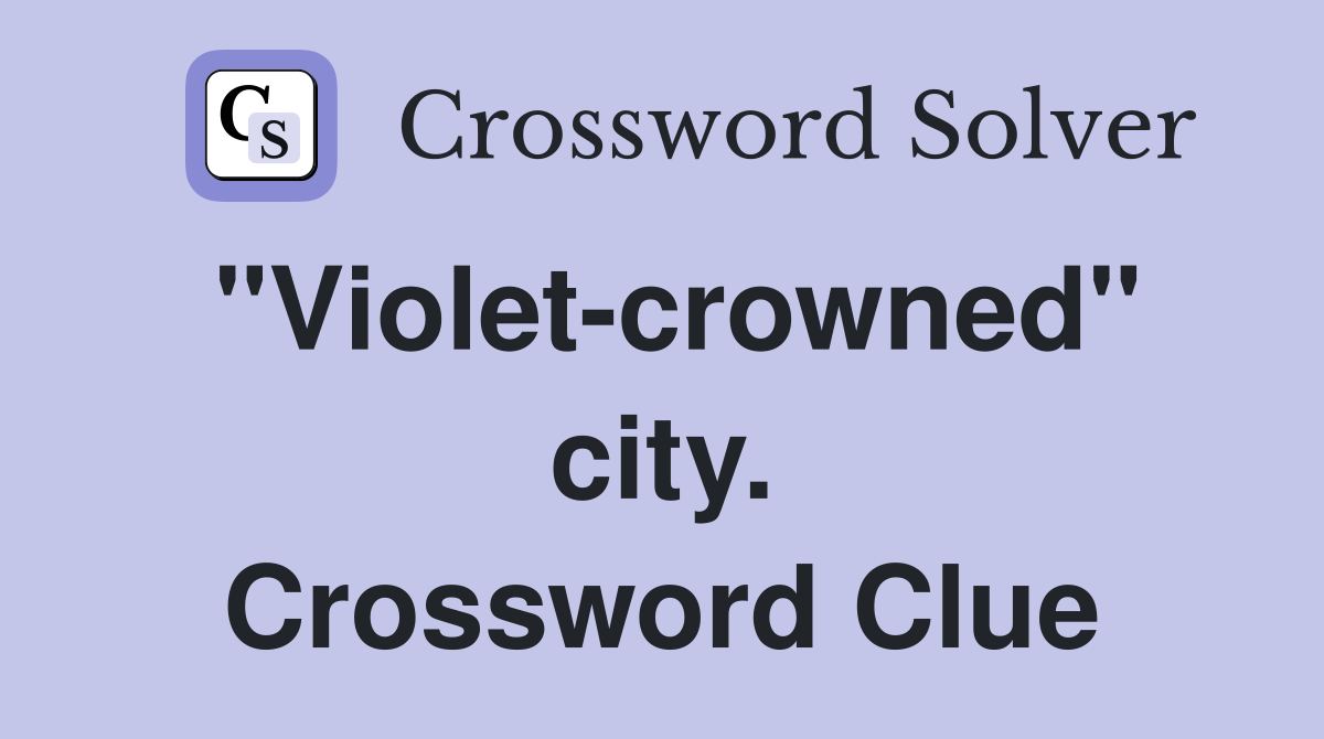"Violet-crowned" city. Crossword Clue