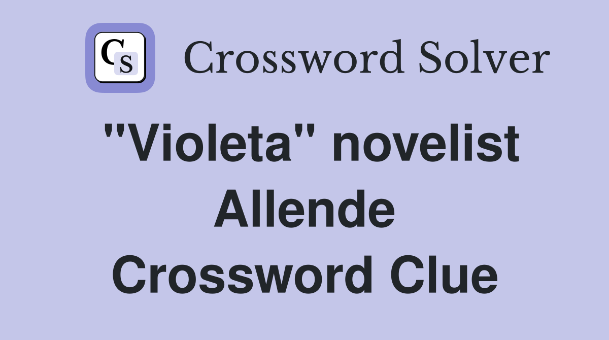 "Violeta" novelist Allende Crossword Clue