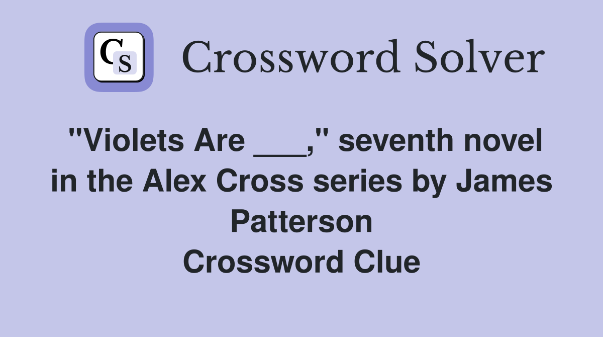 "Violets Are ___," seventh novel in the Alex Cross series by James Patterson Crossword Clue