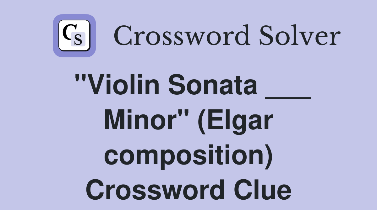"Violin Sonata ___ Minor" (Elgar composition) Crossword Clue