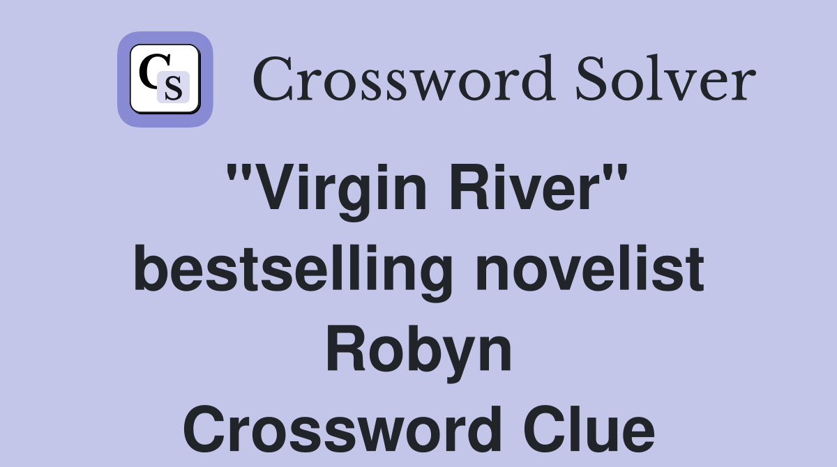 "Virgin River" bestselling novelist Robyn Crossword Clue
