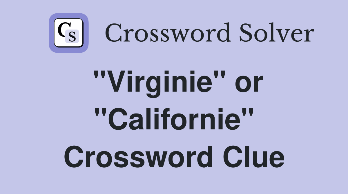 "Virginie" or "Californie" Crossword Clue