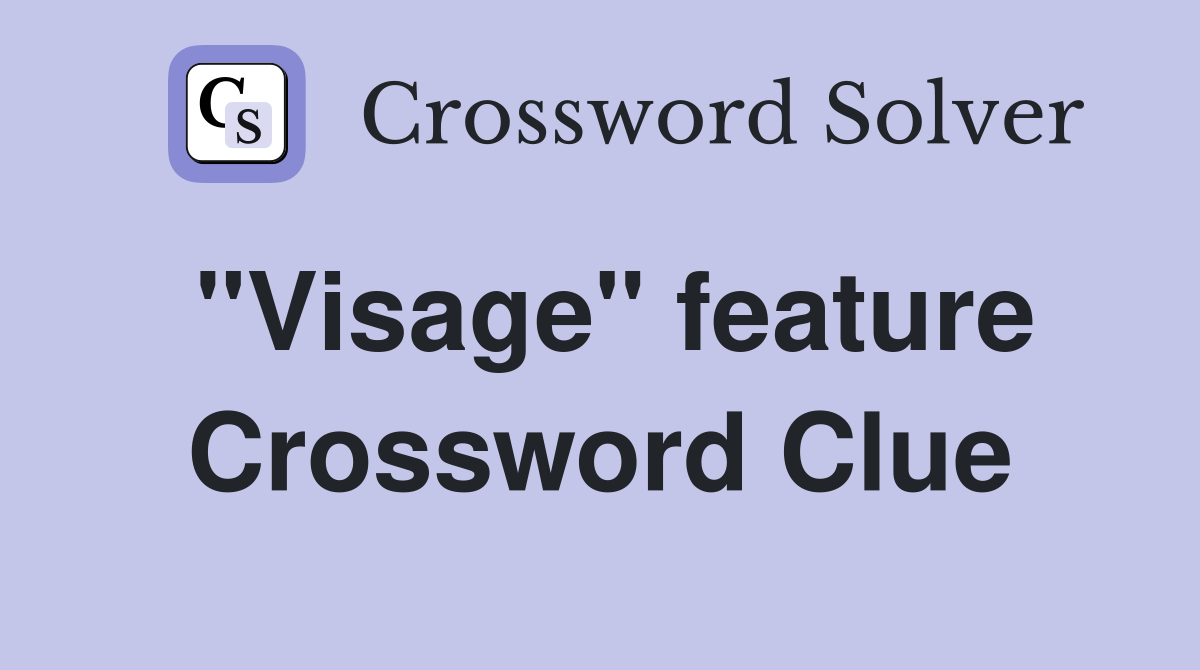 "Visage" feature Crossword Clue