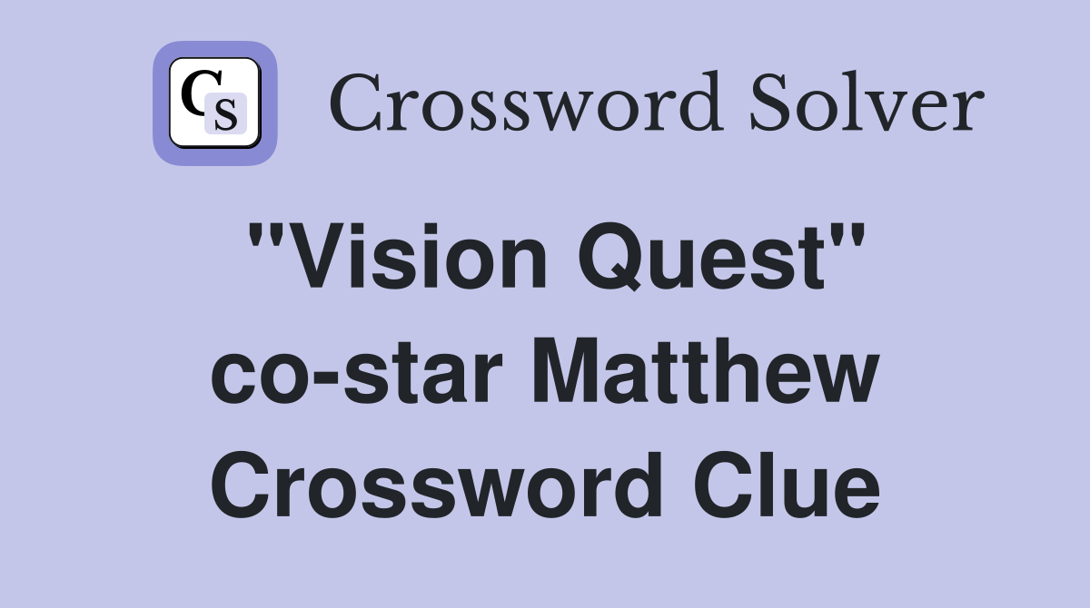 "Vision Quest" co-star Matthew Crossword Clue