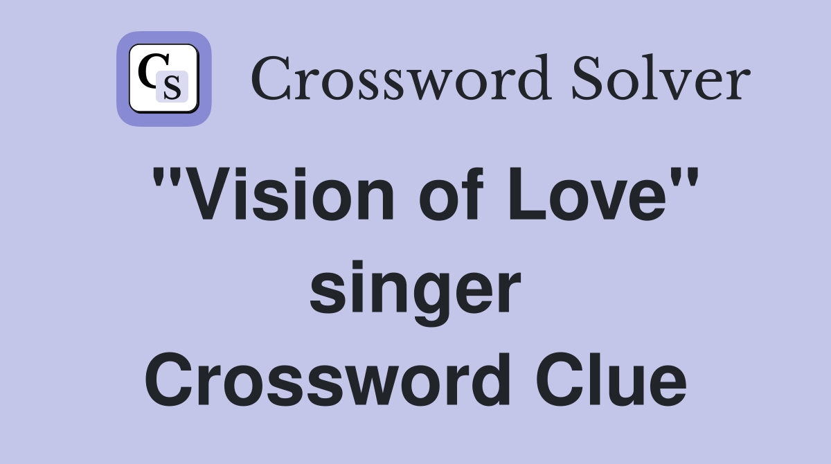 "Vision of Love" singer Crossword Clue