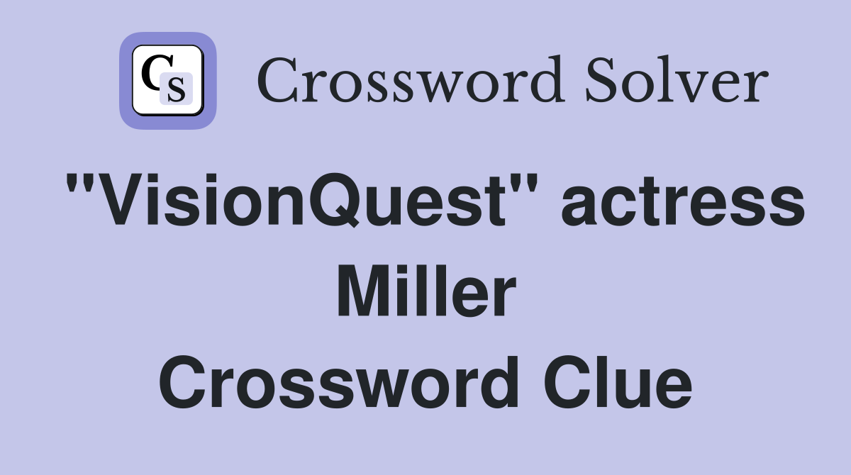 "VisionQuest" actress Miller Crossword Clue
