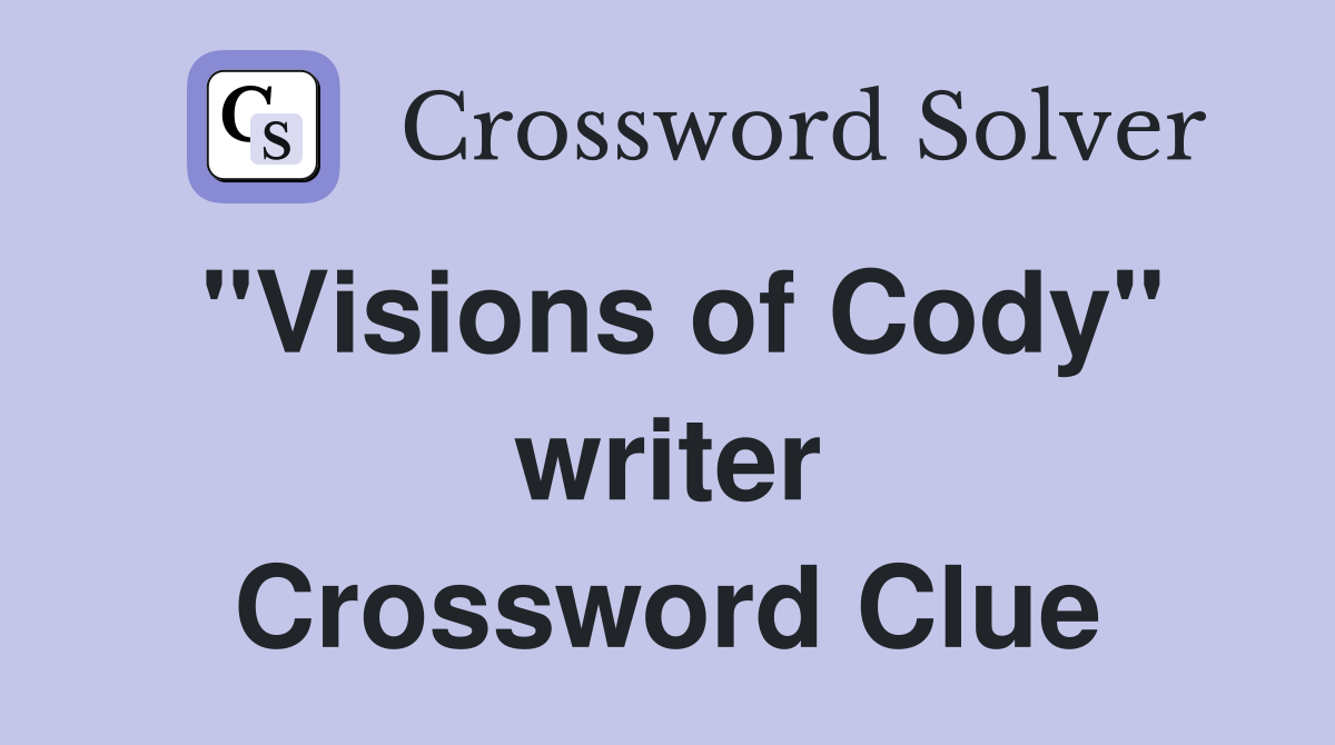 "Visions of Cody" writer Crossword Clue