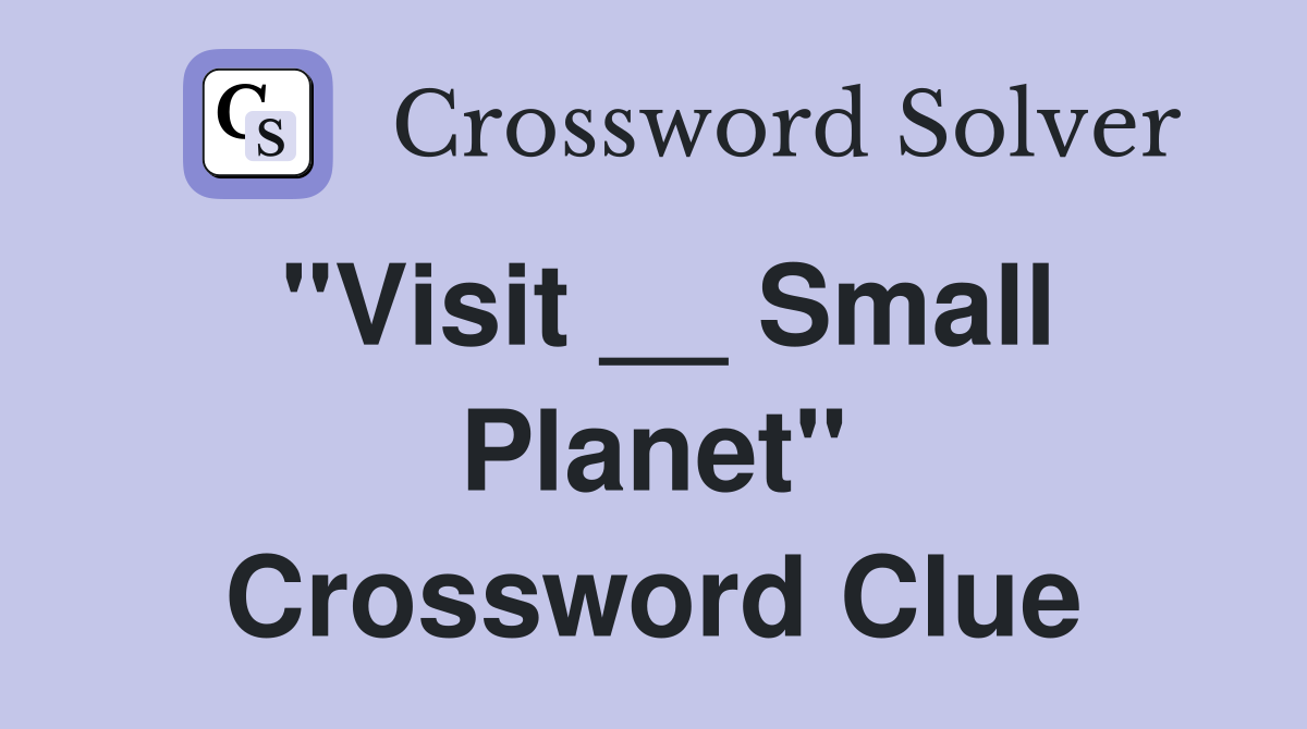 "Visit __ Small Planet" Crossword Clue