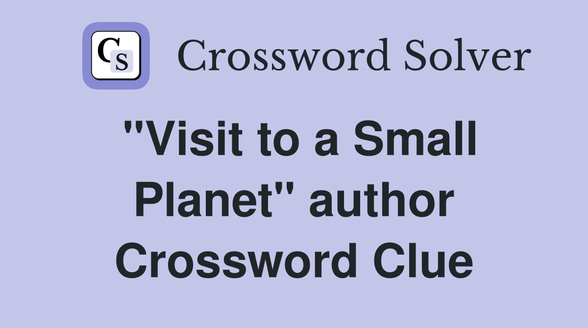 "Visit to a Small Planet" author Crossword Clue