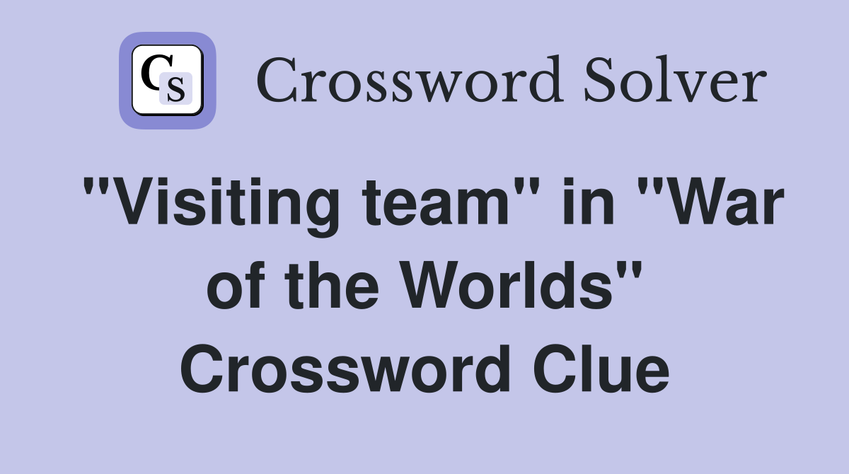 "Visiting team" in "War of the Worlds" Crossword Clue