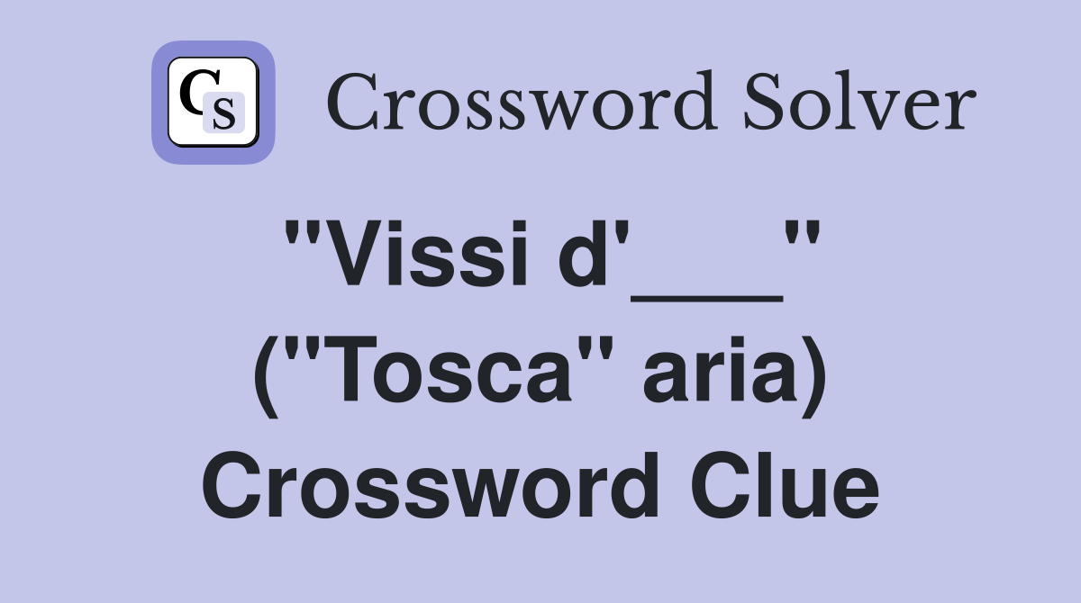 "Vissi d'___" ("Tosca" aria) Crossword Clue