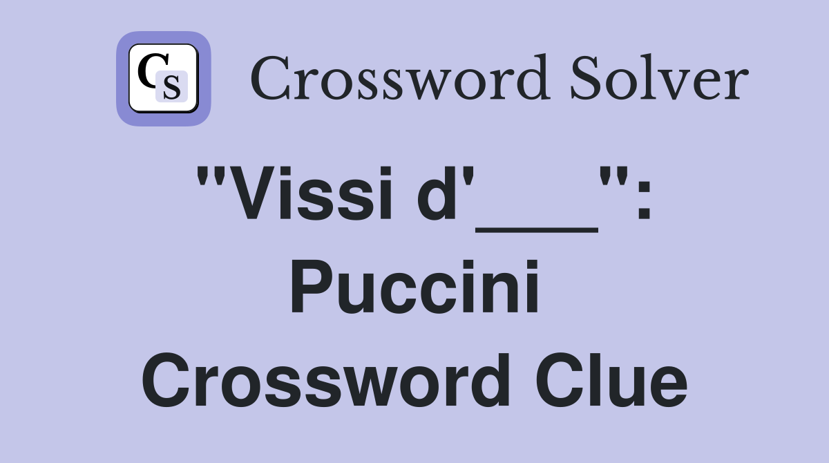 "Vissi d'___": Puccini Crossword Clue
