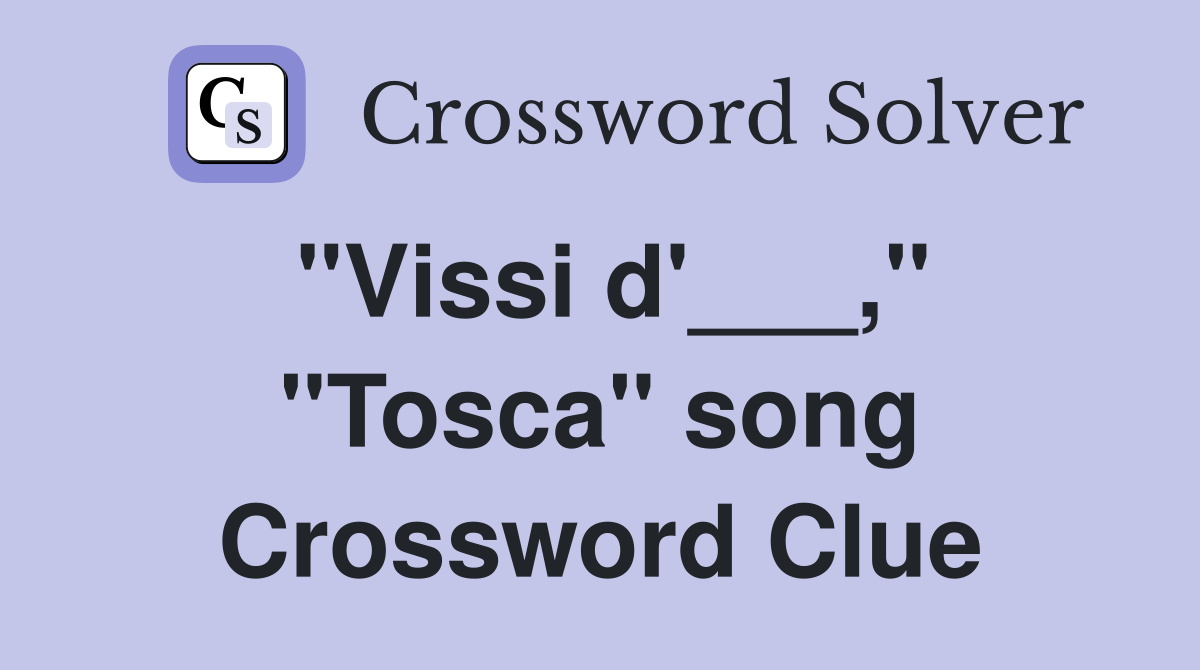 "Vissi d'___," "Tosca" song Crossword Clue
