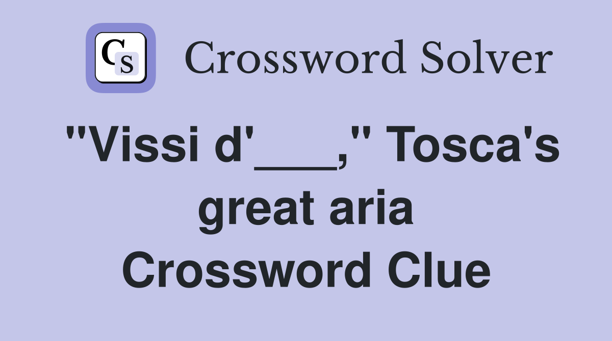 "Vissi d'___," Tosca's great aria Crossword Clue