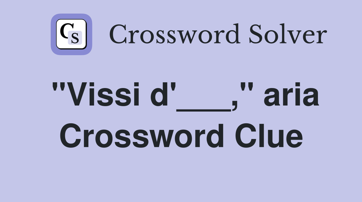 "Vissi d'___," aria Crossword Clue
