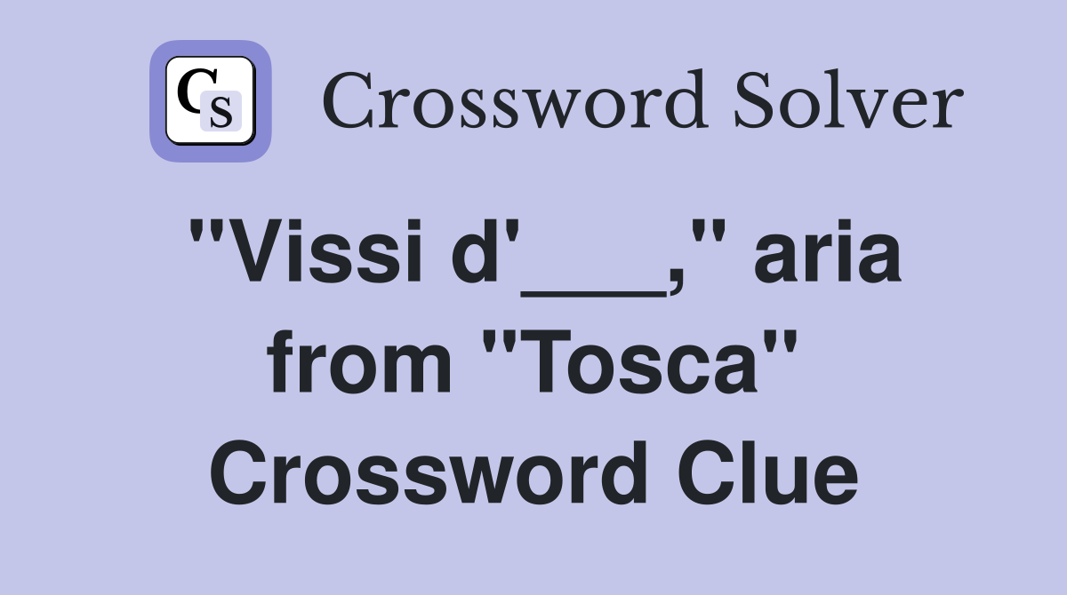 "Vissi d'___," aria from "Tosca" Crossword Clue