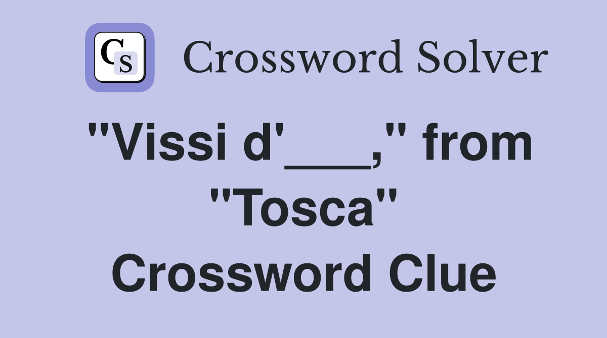 "Vissi d'___," from "Tosca" Crossword Clue
