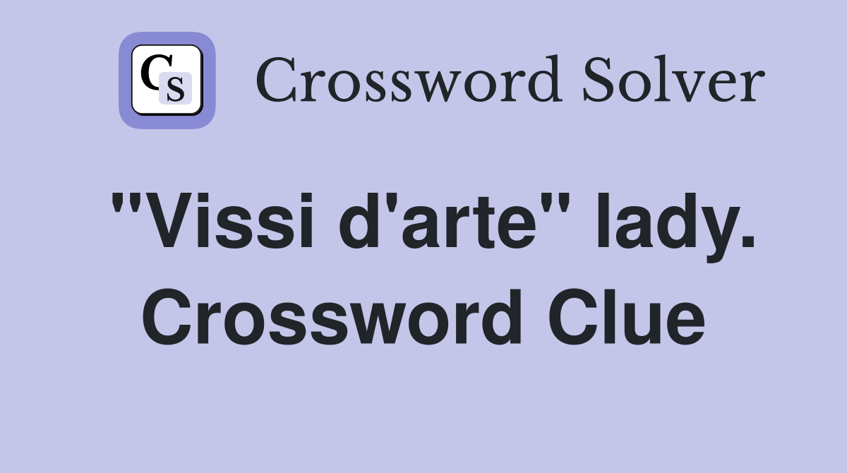 "Vissi d'arte" lady. Crossword Clue