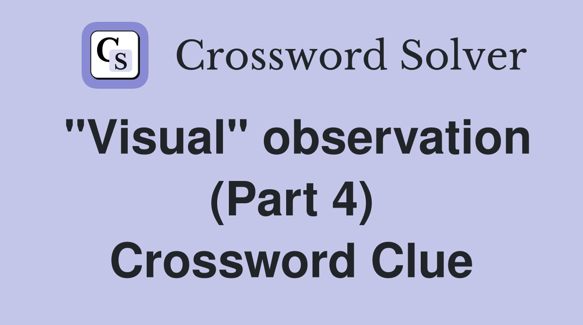 "Visual" observation (Part 4) Crossword Clue
