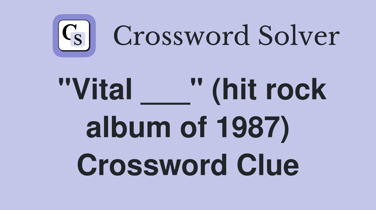 "Vital ___" (hit rock album of 1987) Crossword Clue