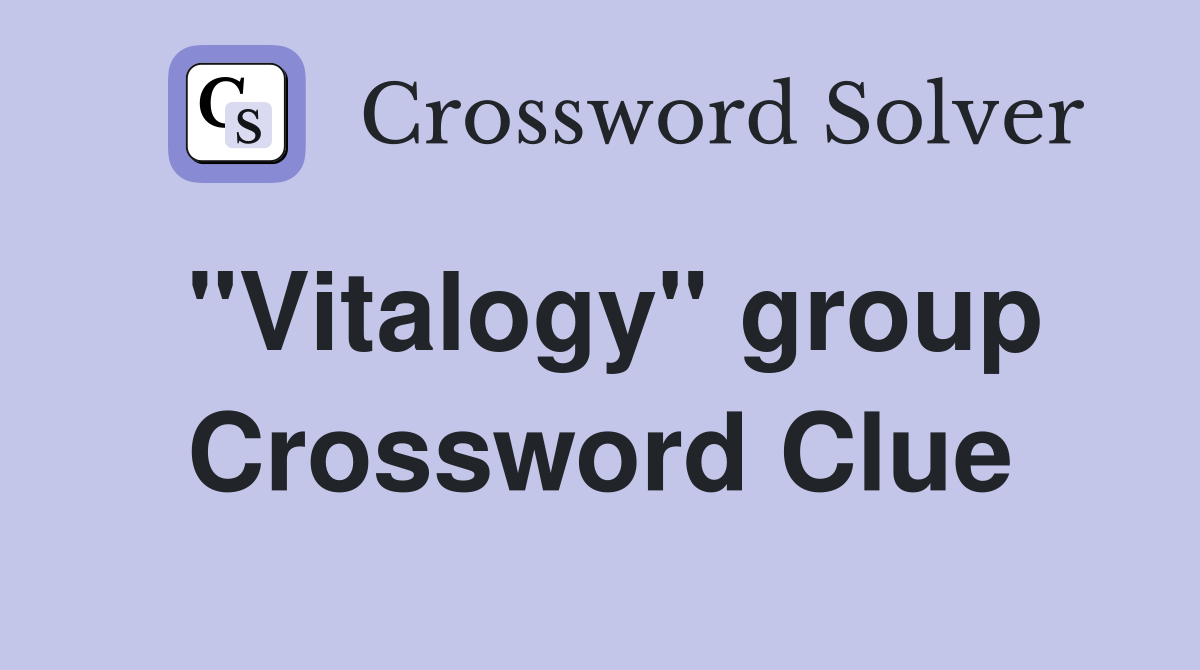 "Vitalogy" group Crossword Clue