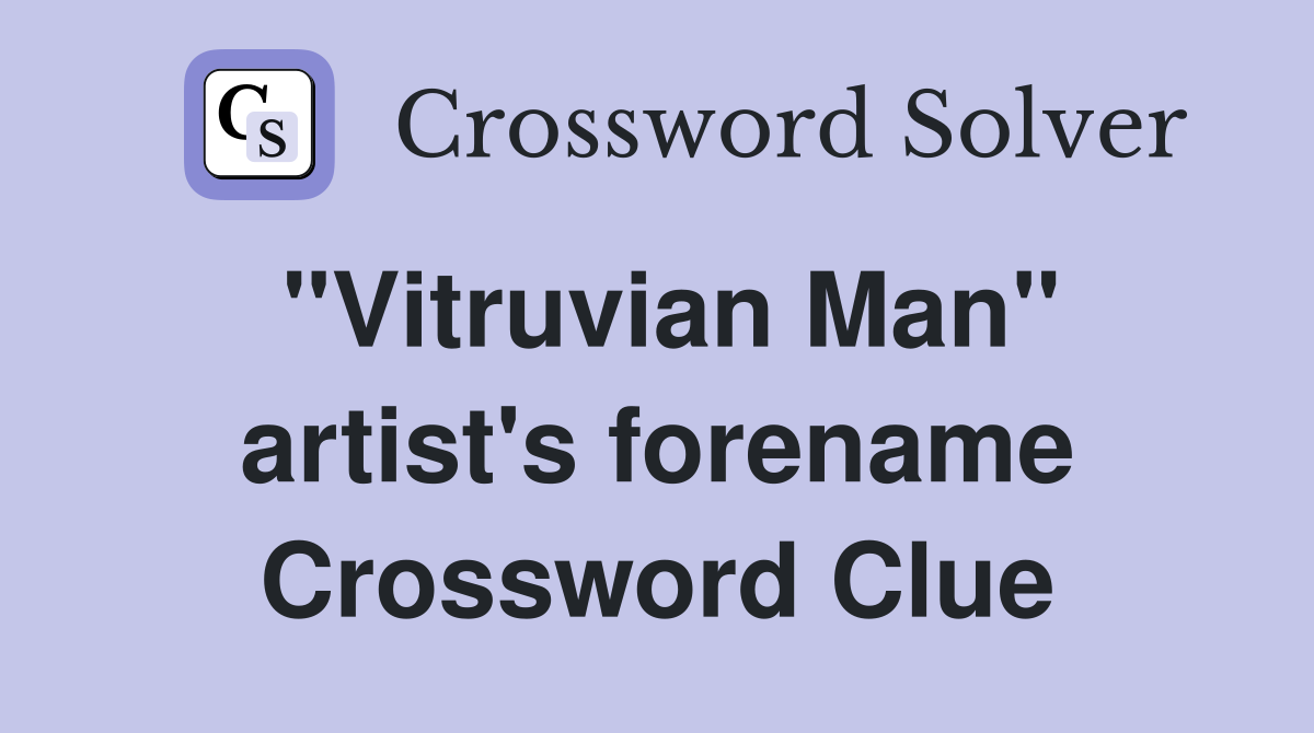 "Vitruvian Man" artist's forename Crossword Clue