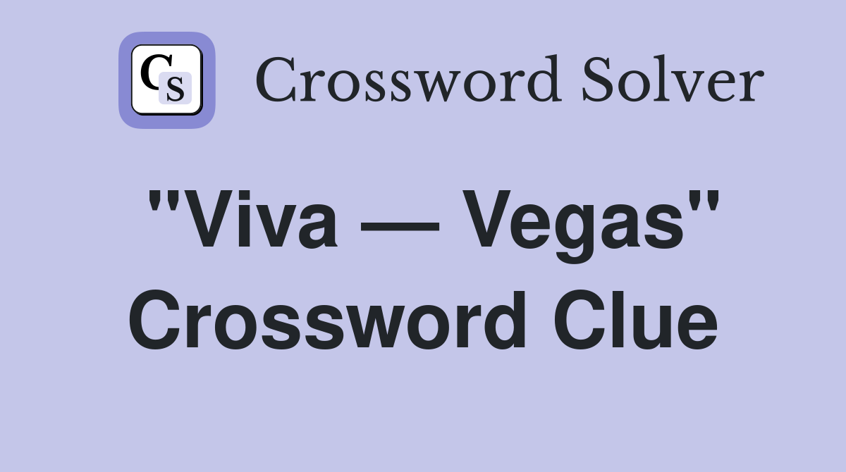 "Viva — Vegas" Crossword Clue