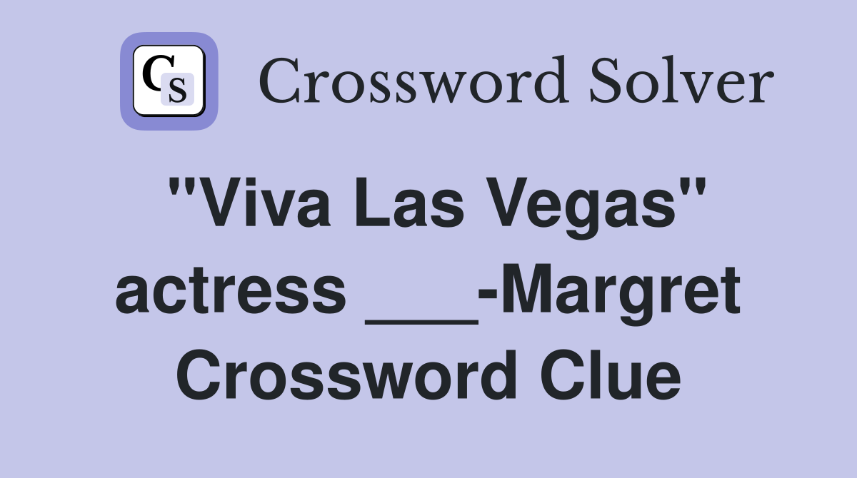 "Viva Las Vegas" actress ___-Margret Crossword Clue