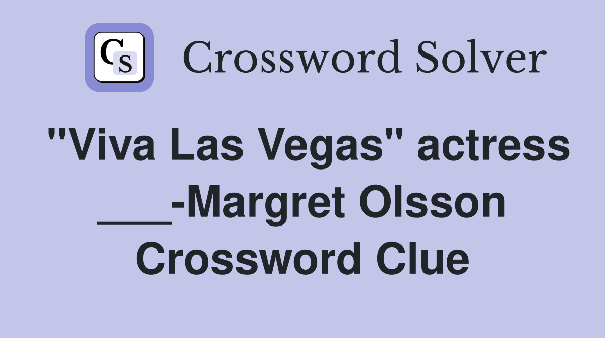 "Viva Las Vegas" actress ___-Margret Olsson Crossword Clue