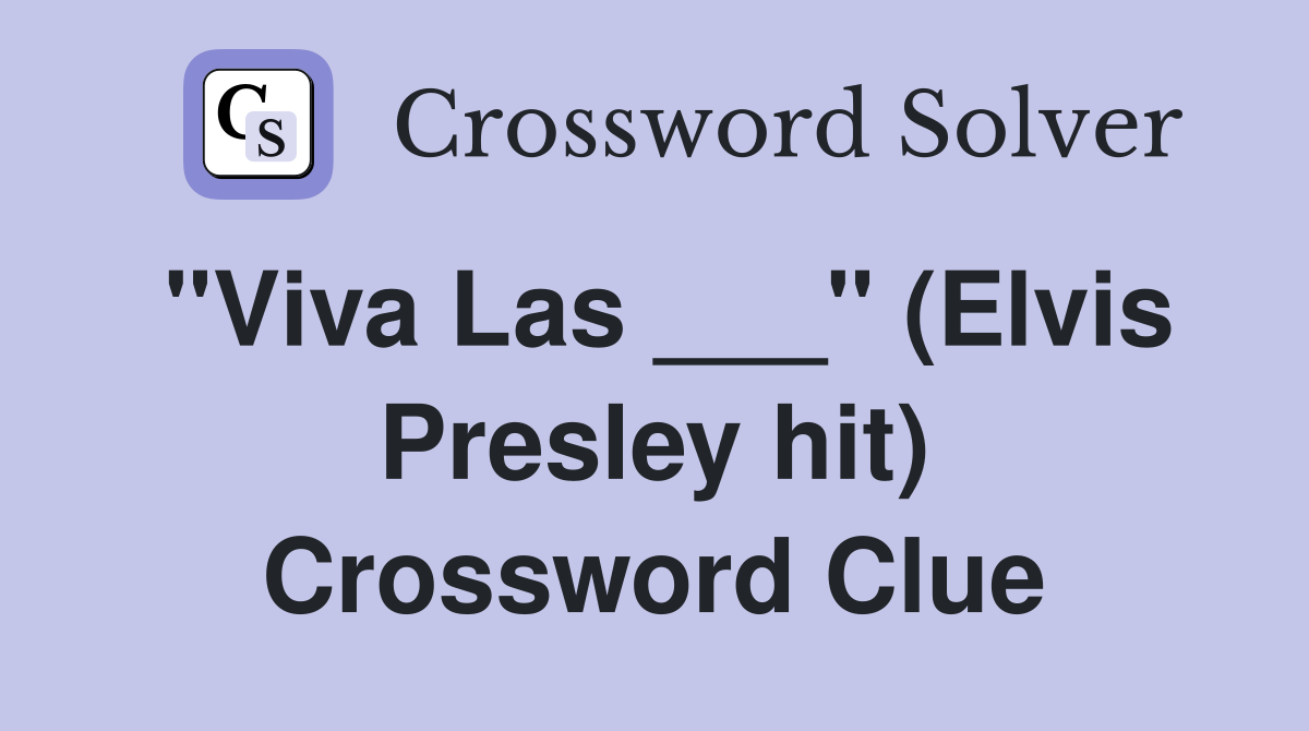 "Viva Las ___" (Elvis Presley hit) Crossword Clue