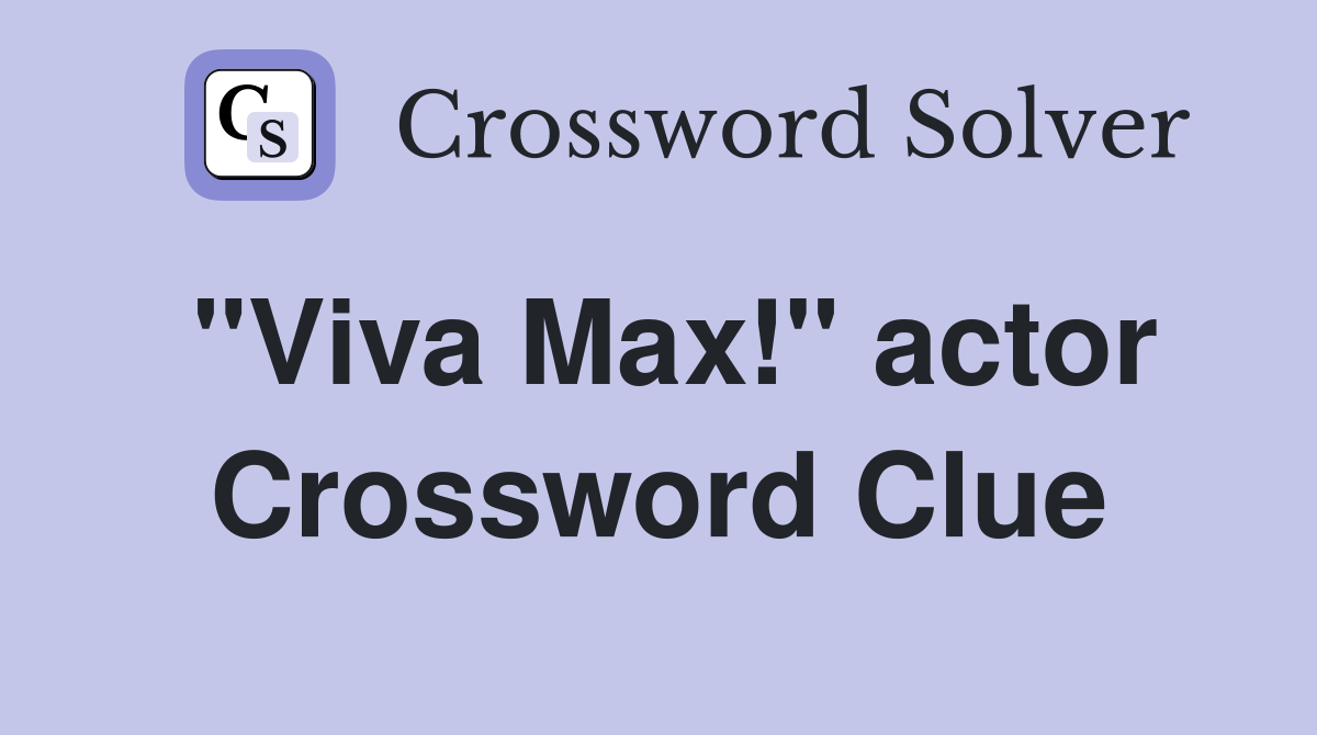"Viva Max!" actor Crossword Clue
