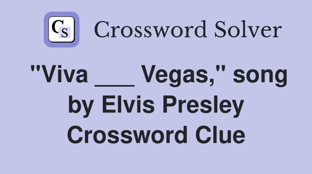 "Viva ___ Vegas," song by Elvis Presley Crossword Clue