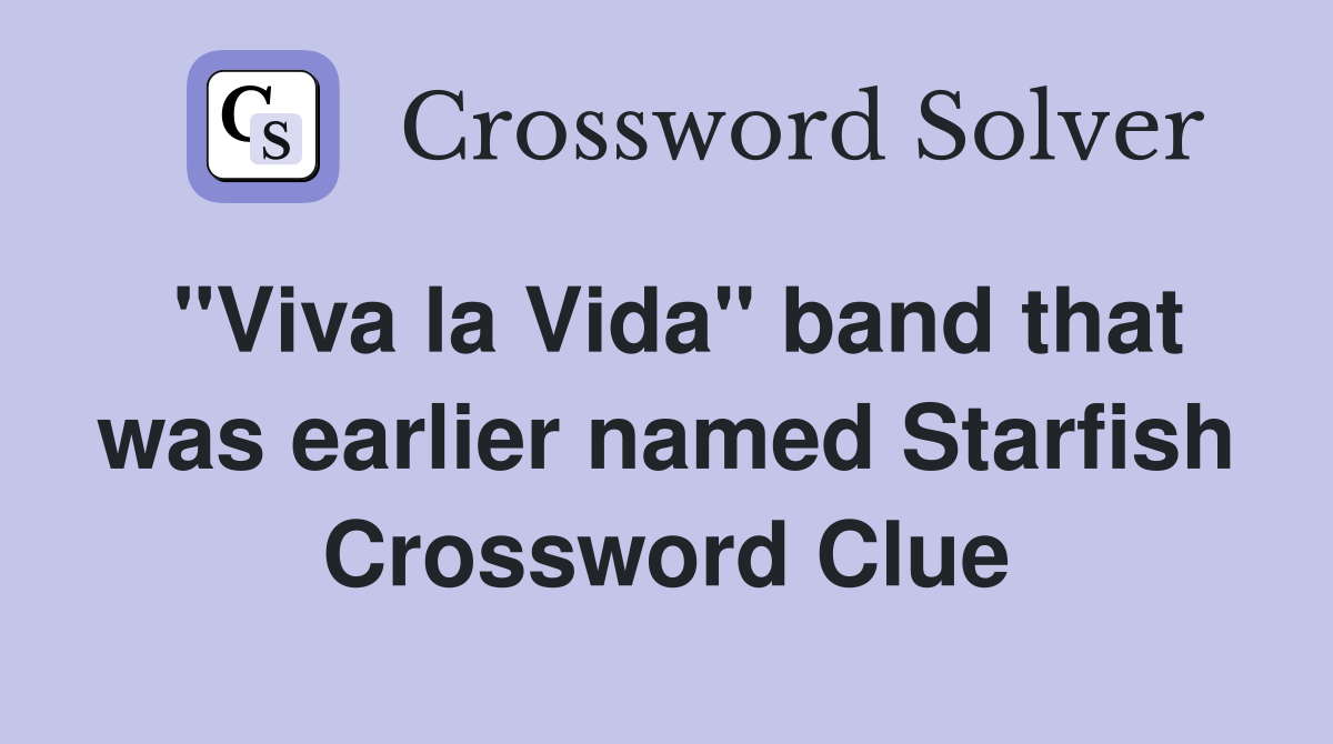 "Viva la Vida" band that was earlier named Starfish Crossword Clue
