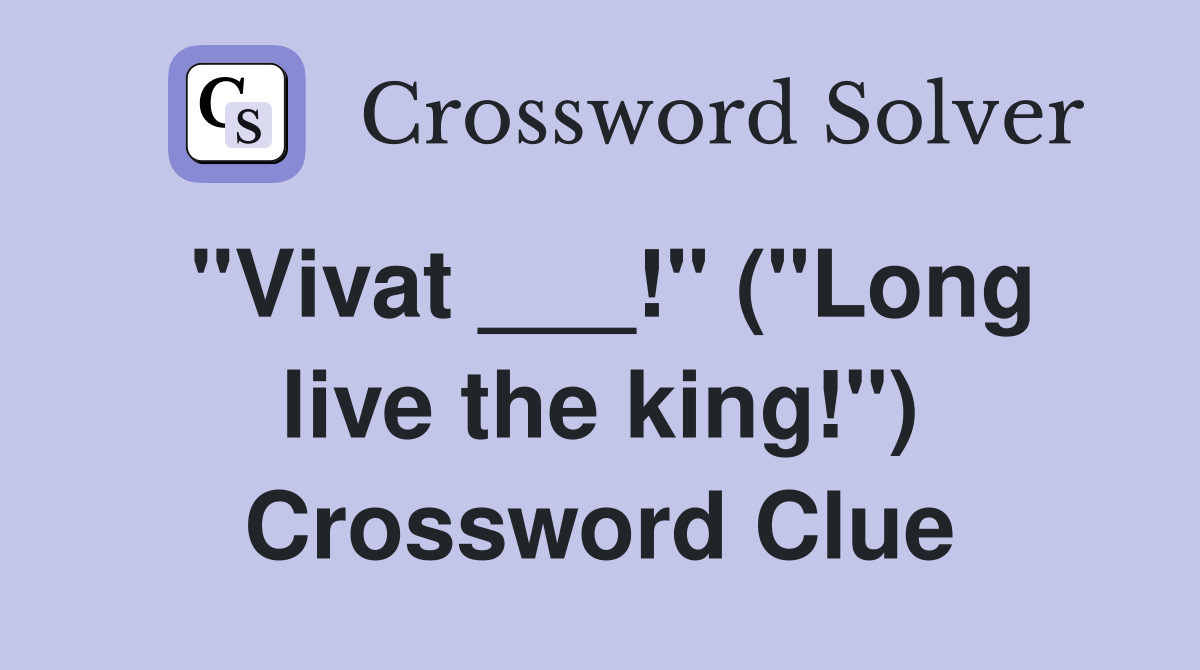 "Vivat ___!" ("Long live the king!") Crossword Clue