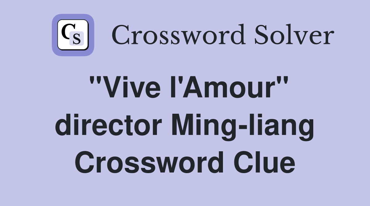 "Vive l'Amour" director Ming-liang Crossword Clue