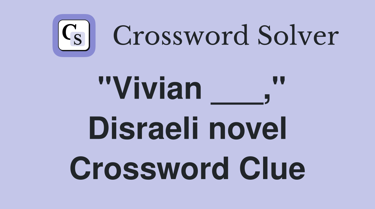 "Vivian ___," Disraeli novel Crossword Clue