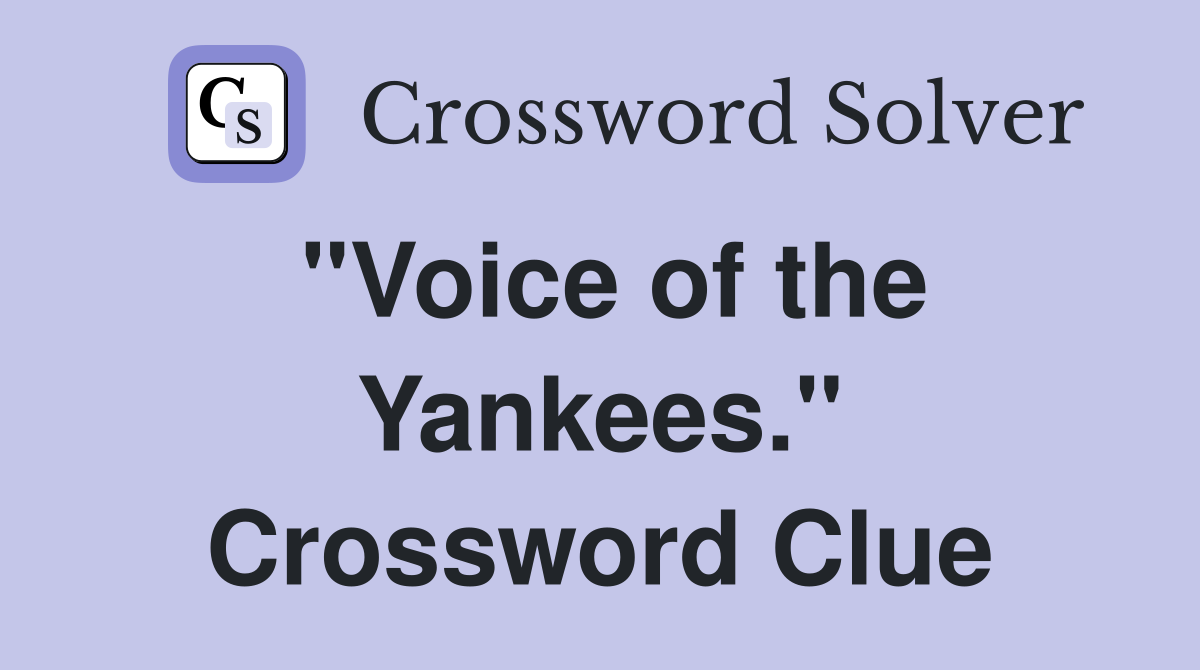 "Voice of the Yankees." Crossword Clue